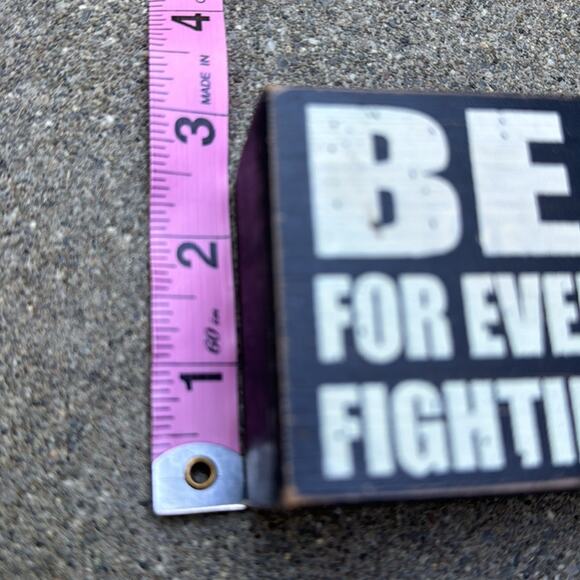 Be Kind For Everyone You Meet is Fighting a Hard Battle Wood Box Office Sign - Picture 8 of 8